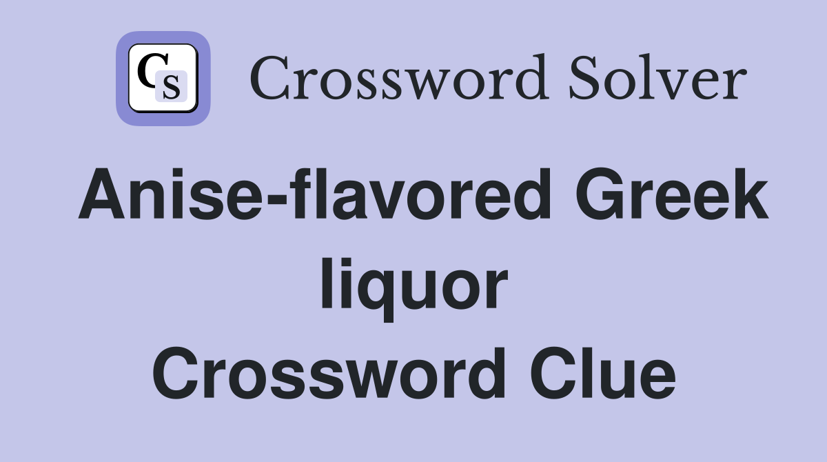 Aniseflavored Greek liquor Crossword Clue Answers Crossword Solver